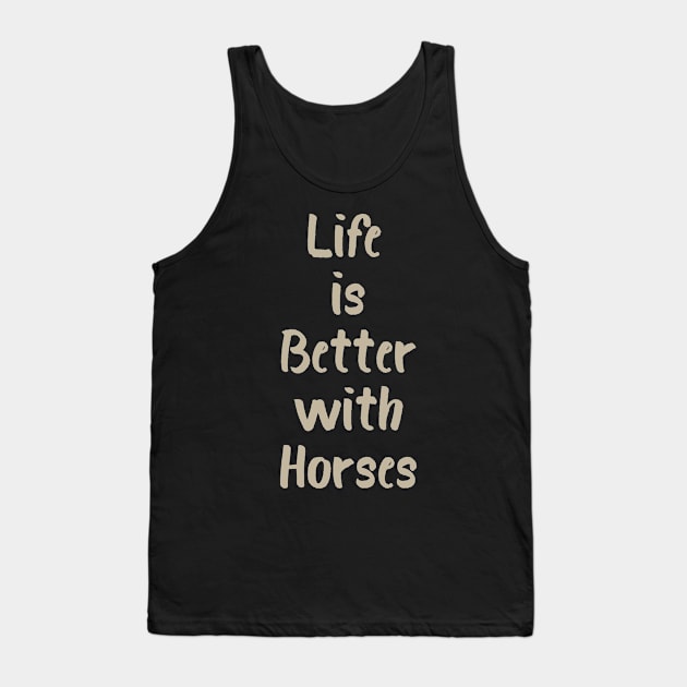 Life is Better with Horses Tank Top by evisionarts